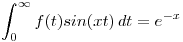 <tex>\int_0^{\infty} f(t)sin(xt) \, dt = e^{-x}</tex>