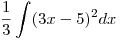 <tex>\frac{1}{3}\int (3x-5)^2dx</tex>