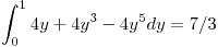 <tex> \int_0^1 4y + 4y^3 -4y^5 dy = 7/3 </tex>