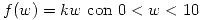 <tex>f(w) = kw \mbox{ con } 0 < w < 10</tex>
