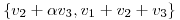 <tex>\left\{ v_2+ \alpha v_3, v_1+v_2+v_3 \right\}</tex>