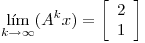 <tex>\lim_{k \to \infty} (A^kx)= \left[ \begin{array}{c}  2\\ 1\\ \end{array} \right]</tex>