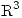 <tex>\mathrm{R}^3</tex> <tex>\mathrm{R}^3</tex>