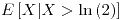 <tex>E\left[X \middle| X>\ln\left(2\right)\right]</tex>