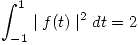 <tex>\int_{-1}^{1} \mid f(t) \mid^2 dt = 2</tex>
