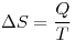 <tex> \Delta S = \frac{Q}{T} </tex>
