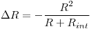 <tex> \Delta R = - \frac{R^2}{R+R_{int}} </tex>