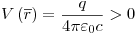 <tex>V\left( {\overline r } \right) = \frac{q}{{4\pi \varepsilon _0 c}} > 0</tex>