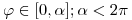 <tex>\varphi \in [0,\alpha]; \alpha < 2\pi</tex>