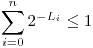 <tex> \sum_{i=0}^{n} 2^{-L_i} \leq 1 </tex> <tex> \sum_{i=0}^{n} 2^{-L_i} \leq 1 </tex>
