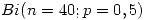 <tex>Bi(n=40;p=0,5)</tex>