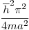 <tex>\frac{\overline{h}^2 \pi ^2}{4ma^2}</tex>