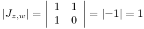 <tex>\left| J_{z,w} \right|  =   \left|\begin{array}{cc} 1 & 1 \\ 1 & 0 \\\end{array}\right| =   \left| -1 \right|  = 1</tex>