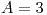 <tex>A=3</tex>