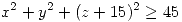 <tex>x^2+y^2+(z+15)^2 \geq 45</tex>