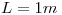 <tex>L=1m</tex>