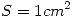 <tex>S=1 cm^2</tex>