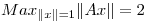 <tex>Max_{\|x\|=1} \|Ax\|=2</tex>