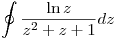 <tex>\oint\frac{\ln z}{z^2+z+1}dz</tex>