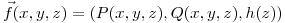<tex>\vec f(x,y,z)=(P(x,y,z),Q(x,y,z),h(z))</tex>