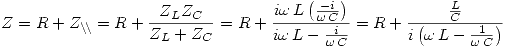 <tex>Z=R+Z_{\backslash\!\backslash}=R+\frac{Z_LZ_C}{Z_{L}+Z_{C}}=R+\frac{i\omega\,L\left(\frac{-i}{\omega\,C}\right)}{i\omega\,L-\frac{i} {\omega\,C}}=R+\frac{\frac{L}{C}}{i\left(\omega\,L-\frac{1}{\omega\,C}\right)}</tex>