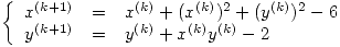 <tex>\left\{ \begin{array}{rcl}x^{(k+1)} & = & x^{(k)}+(x^{(k)})^2+(y^{(k)})^2-6 \\y^{(k+1)} & = & y^{(k)}+x^{(k)}y^{(k)}-2 \end{array}\right.</tex>