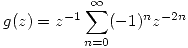 <tex>g(z) = z^{-1} \sum_{n=0}^\infty (-1)^n z^{-2n}</tex>