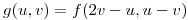 <tex>g(u, v) = f(2v - u, u - v)</tex>