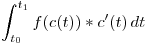<tex> \int _{t_0}^{t_1}  f(c(t)) * c'(t) \,dt </tex>