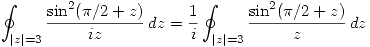 <tex>\oint_{|z|=3} \frac{\sin^2(\pi/2 + z)}{iz} \, dz = \frac{1}{i} \oint_{|z|=3} \frac{\sin^2(\pi/2 + z)}{z} \, dz</tex>
