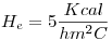 <tex>H_e = 5 \frac {Kcal}{hm^2C}</tex>