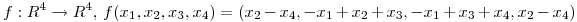 <tex>f:R^4\rightarrow R^4,\,f(x_1,x_2,x_3,x_4)=(x_2-x_4,-x_1+x_2+x_3,-x_1+x_3+x_4,x_2-x_4)</tex>