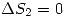 <tex>\Delta S_2=0</tex>