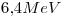 <tex>6.4MeV</tex>