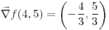 <tex>\vec\nabla f(4,5)=\left(-\frac{4}{3},\frac{5}{3}\right)</tex>