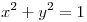 <tex>x^2+y^2=1</tex> <tex>x^2+y^2=1</tex>