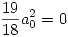 <tex>\frac{19}{18}a_0^2 = 0</tex>