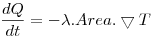 <tex>\frac {dQ}{dt} = - \lambda . Area . \bigtriangledown T</tex>