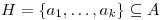 <tex>H=\left\{ a_1,\ldots,a_k \right\} \subseteq A</tex>