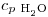 <tex>c_{p\ {\ce{H2O}}}</tex>