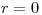 <tex>r=0</tex>