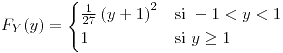 <tex>F_{Y}(y)=\begin{cases}\frac{1}{27}\left(y+1\right)^{2} & \mbox{si }-1<y<1\\1 & \mbox{si }y\geq1\end{cases}</tex>