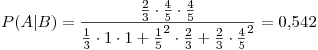 <tex>P(A|B) = \frac{\frac{2}{3} \cdot \frac{4}{5} \cdot \frac{4}{5}}{\frac{1}{3} \cdot 1 \cdot 1 + \frac{1}{5}^2 \cdot \frac{2}{3} + \frac{2}{3} \cdot \frac{4}{5}^2} = 0.542</tex>