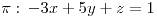 <tex>\pi:\, -3x+5y+z=1</tex> <tex>\pi:\, -3x+5y+z=1</tex>