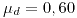 <tex>\mu_{d}=0,60</tex>