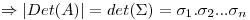 <tex>\Rightarrow |Det(A)| = det(\Sigma) = \sigma _1 .\sigma _2 ... \sigma _n </tex>