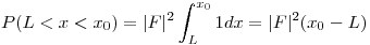 <tex>P(L<x<x_0) = |F|^2\int_L^{x_0} 1dx = |F|^2(x_0 - L) </tex>