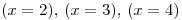<tex>(x=2), \,(x=3), \,(x=4)</tex>