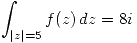 <tex>\int_{|z|=5} f(z)\, dz=8i</tex> <tex>\int_{|z|=5} f(z)\, dz=8i</tex>