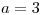 <tex>a=3</tex>